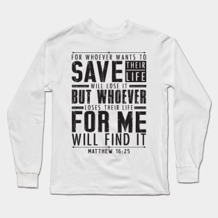 Matthew 16:25 Whoever Loses Their Life For Me Will Find It Long Sleeve T-Shirt